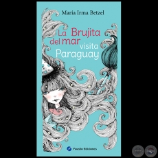 LA BRUJITA DEL MAR VISITA PARAGUAY - Autora: MARÍA IRMA BETZEL - Año 2017